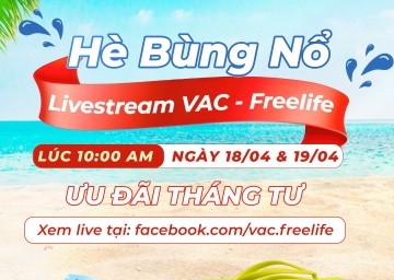 HÈ BÙNG NỔ – LIVESTREAM VAC-FREELIFE 18/04 & 19/04 LÚC 10H00 SIÊU HOT, ƯU ĐÃI THÁNG 04 “CHÁY SÀN”