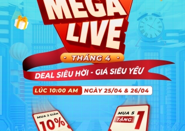MEGALIVE THÁNG 04 – DEAL SIÊU HỜI, GIÁ SIÊU YÊU